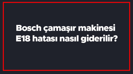 Bosch çamaşır makinesi E18 hatası nasıl giderilir E18 arıza kodu ve çözümü.. Bosch çamaşır makinesi E18 hatası nasıl giderilir E18 arıza kodu ve çözümü..