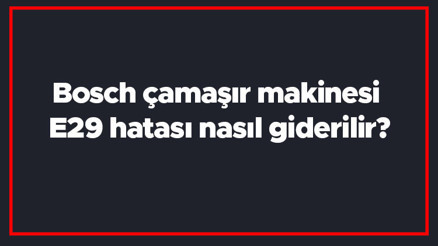 Bosch çamaşır makinesi E29 hatası nasıl giderilir E29 arıza kodu ve çözümü.. Bosch çamaşır makinesi E29 hatası nasıl giderilir E29 arıza kodu ve çözümü..