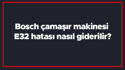 Bosch çamaşır makinesi E32 hatası nasıl giderilir E32 arıza kodu ve çözümü.. Bosch çamaşır makinesi E32 hatası nasıl giderilir E32 arıza kodu ve çözümü..