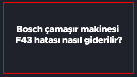 Bosch çamaşır makinesi F43 hatası nasıl giderilir F43 arıza kodu ve çözümü.. Bosch çamaşır makinesi F43 hatası nasıl giderilir F43 arıza kodu ve çözümü..