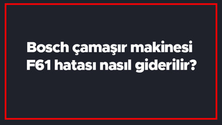 Bosch çamaşır makinesi F61 hatası nasıl giderilir F61 arıza kodu ve çözümü.. Bosch çamaşır makinesi F61 hatası nasıl giderilir F61 arıza kodu ve çözümü..