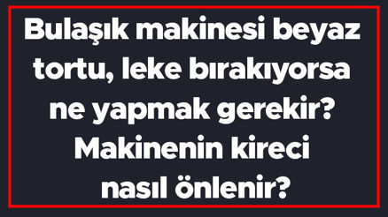 Bulaşık makinesi beyaz tortu, leke bırakıyorsa ne yapmak gerekir Makinenin kireci nasıl önlenir