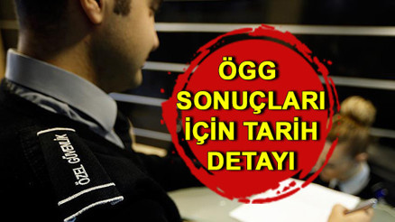 ÖGG sınav sonuçları ne zaman açıklanacak 94. dönem Özel Güvenlik Görevlisi sınav sonuçları için tarih detayı