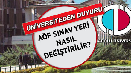 AÖF sınav giriş yerleri için duyuru YKS ve DGS ek tercih AÖF sınav yeri nasıl değiştirilir