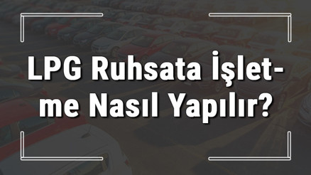 LPG ruhsata işletme nasıl yapılır ve gerekli evraklar nelerdir LPG ruhsata işletme noter ücreti 2021