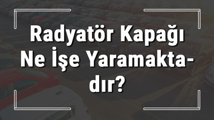 Radyatör kapağı nedir, ne işe yarar ve arızası nasıl anlaşılır Radyatör kapağı kaç bar olmalı ve bozulursa ne olur Radyatör kapağı nedir, ne işe yarar ve arızası nasıl anlaşılır Radyatör kapağı kaç bar olmalı ve bozulursa ne olur