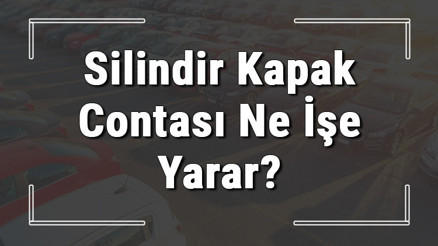 Silindir kapak contası ne işe yarar ve neden yanar Silindir kapak contası arızası ve değişimi hakkında bilgi Silindir kapak contası ne işe yarar ve neden yanar Silindir kapak contası arızası ve değişimi hakkında bilgi