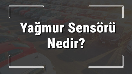 Yağmur sensörü nedir, ne işe yarar ve nasıl çalışır Arabada yağmur sensörü arızası nasıl anlaşılır ve ne yapılır