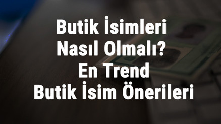 Butik İsimleri Nasıl Olmalı En Trend Türkçe Ve İngilizce Butik İsim Önerileri Butik İsimleri Nasıl Olmalı En Trend Türkçe Ve İngilizce Butik İsim Önerileri