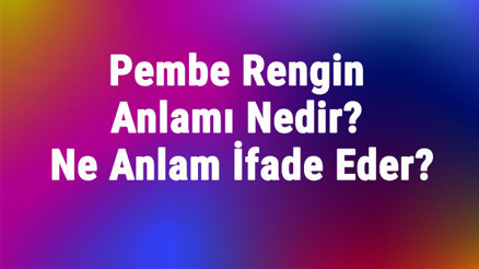 Pembe Rengin Anlamı Nedir Pembe Renk Psikolojik Olarak Ne Anlam İfade Eder Pembe Rengin Anlamı Nedir Pembe Renk Psikolojik Olarak Ne Anlam İfade Eder