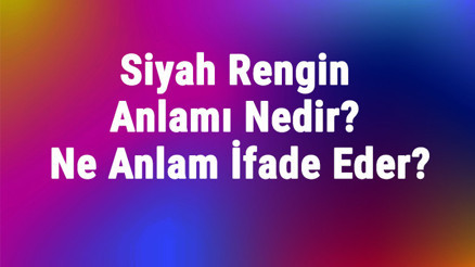 Siyah Rengin Anlamı Nedir Siyah Renk Psikolojik Olarak Ne Anlam İfade Eder