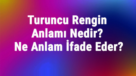 Turuncu Rengin Anlamı Nedir Turuncu Renk Psikolojik Olarak Ne Anlam İfade Eder