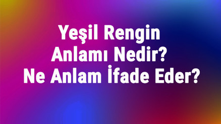 Yeşil Rengin Anlamı Nedir Yeşil Renk Psikolojik Olarak Ne Anlam İfade Eder