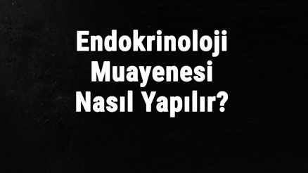 Endokrinoloji Muayenesi Nasıl Yapılır Endokrin Kan Tahlilleri Nelerdir