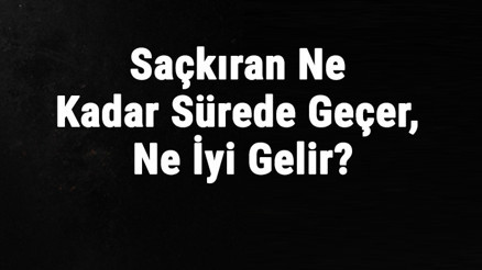 Saçkıran Nedir, Neden Olur Saçkıran Ne Kadar Sürede Geçer, Ne İyi Gelir Saçkıran Nedir, Neden Olur Saçkıran Ne Kadar Sürede Geçer, Ne İyi Gelir