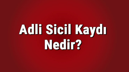 Adli sicil kaydı nedir, nasıl alınır Adli sicil kaydında hangi suçlar çıkar