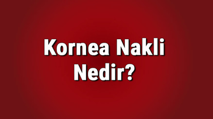 Kornea nakli nedir, kimlere yapılır Kornea nakli ameliyatı nasıl yapılır, kaç saat sürer Kornea nakli nedir, kimlere yapılır Kornea nakli ameliyatı nasıl yapılır, kaç saat sürer