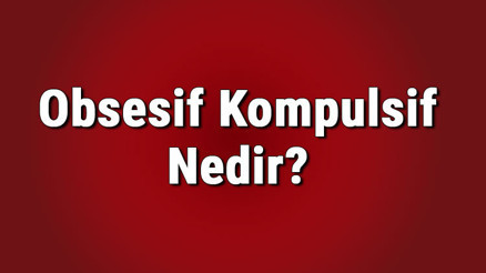 Obsesif kompulsif nedir, tedavi edilmezse ne olur Obsesif kompulsif belirtileri, tanısı ve tedavi yöntemleri..