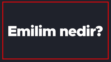 Emilim nedir Emilim yapmak ne demek Emilim bozukluğu ne anlama gelir Emilim nedir Emilim yapmak ne demek Emilim bozukluğu ne anlama gelir
