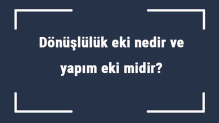 Dönüşlülük eki nedir ve yapım eki midir Dönüşlülük eki örnekleri ile konu anlatımı Dönüşlülük eki nedir ve yapım eki midir Dönüşlülük eki örnekleri ile konu anlatımı
