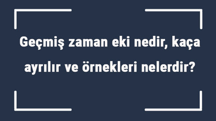 Geçmiş zaman eki nedir, kaça ayrılır ve örnekleri nelerdir Örnek cümleleri ile geçmiş zaman eki konu anlatımı Geçmiş zaman eki nedir, kaça ayrılır ve örnekleri nelerdir Örnek cümleleri ile geçmiş zaman eki konu anlatımı