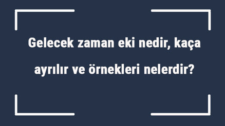 Gelecek zaman eki nedir, kaça ayrılır ve örnekleri nelerdir Örnek cümleleri ile gelecek zaman eki konu anlatımı Gelecek zaman eki nedir, kaça ayrılır ve örnekleri nelerdir Örnek cümleleri ile gelecek zaman eki konu anlatımı