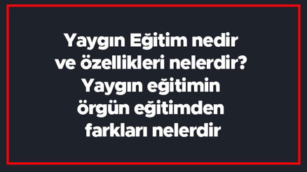 Yaygın Eğitim nedir ve özellikleri nelerdir Yaygın eğitimin örgün eğitimden farkları nelerdir