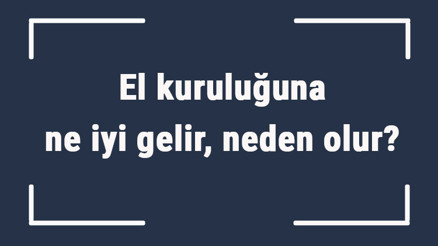El kuruluğuna ne iyi gelir, neden olur El kuruluğuna ne yapmak gerekir, nasıl geçer El kuruluğuna ne iyi gelir, neden olur El kuruluğuna ne yapmak gerekir, nasıl geçer