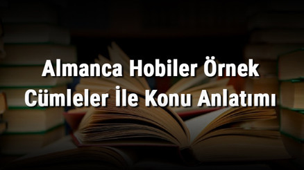 Almanca Hobiler Örnek Cümleler İle Konu Anlatımı