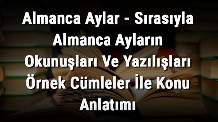 Almanca Aylar - Sırasıyla Almanca Ayların Okunuşları Ve Yazılışları Örnek Cümleler İle Konu Anlatımı Almanca Aylar - Sırasıyla Almanca Ayların Okunuşları Ve Yazılışları Örnek Cümleler İle Konu Anlatımı
