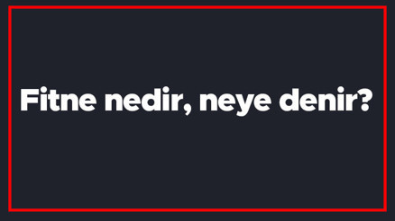 Fitne nedir, neye denir Dinde fitne ne anlama gelir