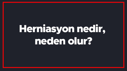 Herniasyon nedir, neden olur Nucleus Pulposus beyin heniasyonu ne demek