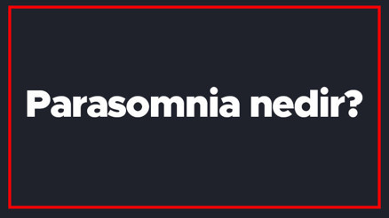 Parasomnia nedir Gece terörü ne zaman biter, uyumakta zorlanma neden olur Parasomnia nedir Gece terörü ne zaman biter, uyumakta zorlanma neden olur