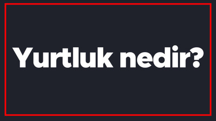 Yurtluk nedir Osmanlı Devletinde yurtluk ve ocaklık ne için kullanılır