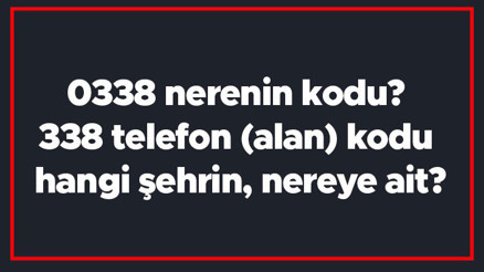 0338 nerenin kodu 338 telefon (alan) kodu hangi şehrin, nereye ait