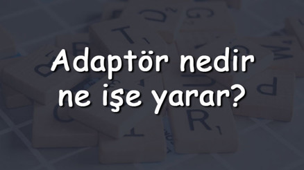 Adaptör nedir, ne işe yarar Adaptör neden bozulur, neden ısınır