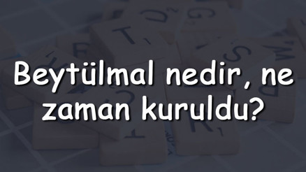 Beytülmal nedir, ne zaman kuruldu Beytümal kimin döneminde kuruldu, gelirleri nelerdir Beytülmal nedir, ne zaman kuruldu Beytümal kimin döneminde kuruldu, gelirleri nelerdir