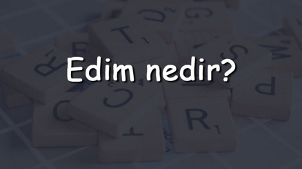 Edim nedir Borçlar hukukunda edim ne demek Felsefede edim Ne Anlama Gelir Edim nedir Borçlar hukukunda edim ne demek Felsefede edim Ne Anlama Gelir