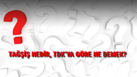 Tağşiş nedir, ne demek TDKya göre tağşiş anlamı ve kullanımı