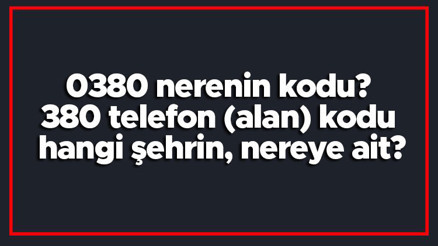 0380 nerenin kodu 380 telefon (alan) kodu hangi şehrin, nereye ait