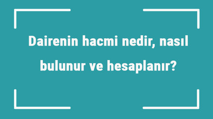 Dairenin hacmi nedir, nasıl bulunur ve hesaplanır Formülü ile dairenin hacmini hesaplama