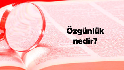 Özgünlük nedir Edebiyatta, sanatta, tasarımda, felsefede, resimde, projede özgünlük ne anlama gelir Özgünlük nedir Edebiyatta, sanatta, tasarımda, felsefede, resimde, projede özgünlük ne anlama gelir