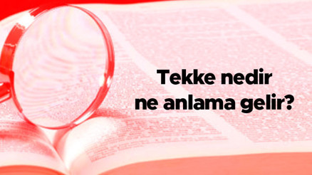 Tekke nedir, ne anlama gelir Tekke ve zaviye ne demek, hangi ilke ile ilgilidir