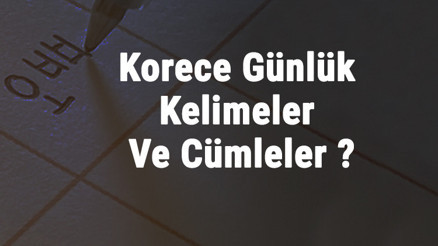 Korece Günlük Kelimeler Ve Cümleler - Korece Kendini Tanıtma, Selamlama Ve Veda Cümleleri
