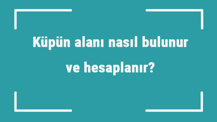 Küpün alanı nasıl bulunur ve hesaplanır Formülü ve örnekleri ile küpün yüzey alanı hesaplama Küpün alanı nasıl bulunur ve hesaplanır Formülü ve örnekleri ile küpün yüzey alanı hesaplama