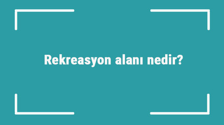 Rekreasyon alanı nedir Rekreasyon alanı imar durumu nasıldır ve satın alınır mı