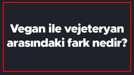 Vegan ile vejeteryan arasındaki fark nedir Vegan ile vejetaryan farkı