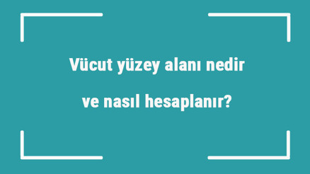 Vücut yüzey alanı nedir ve nasıl hesaplanır Vücut yüzey alanı hesaplama yöntemi Vücut yüzey alanı nedir ve nasıl hesaplanır Vücut yüzey alanı hesaplama yöntemi