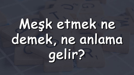 Meşk etmek ne demek, ne anlama gelir Meşk etmek bitişik mi yazılır ayrı mı TDK sözlük anlamı Meşk etmek ne demek, ne anlama gelir Meşk etmek bitişik mi yazılır ayrı mı TDK sözlük anlamı