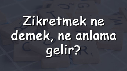 Zikretmek ne demek, ne anlama gelir Zikretmek bitişik mi yazılır ayrı mı TDK sözlük anlamı Zikretmek ne demek, ne anlama gelir Zikretmek bitişik mi yazılır ayrı mı TDK sözlük anlamı